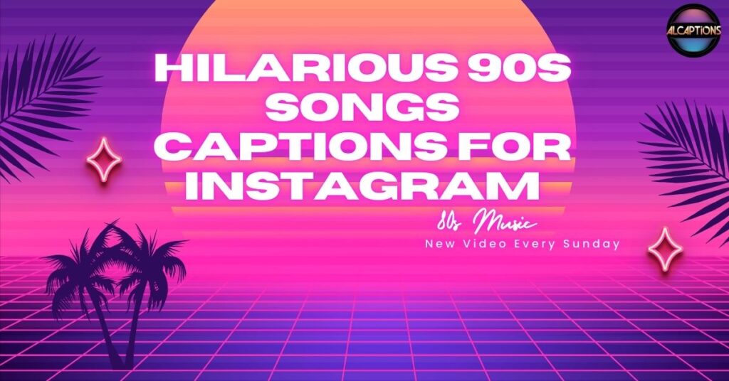 Hilarious 90s songs captions for instagram
